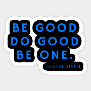 Be good, do good, be one. Sticker